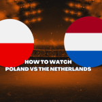 Poland vs Netherlands TV Channel and UK Time: How to watch