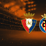 Osasuna vs Villarreal Prediction: Team to Win, Form, News and more