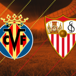 Villarreal vs Sevilla Prediction: Team to Win, Form, News and more