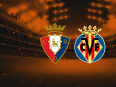 Osasuna vs Villarreal Prediction: Team to Win, Form, News and more